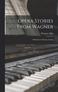 bokomslag Opera Stories From Wagner; a Reader for Primary Grades