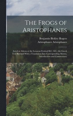 Benjamin Bickley Rogers, Aristophanes Aristophanes - Frogs of Aristophanes, Inbunden