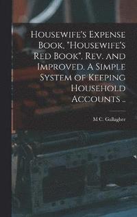 bokomslag Housewife's Expense Book, "Housewife's red Book", rev. and Improved. A Simple System of Keeping Household Accounts ..