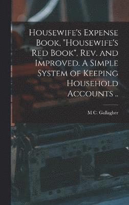 bokomslag Housewife's Expense Book, "Housewife's red Book", rev. and Improved. A Simple System of Keeping Household Accounts ..