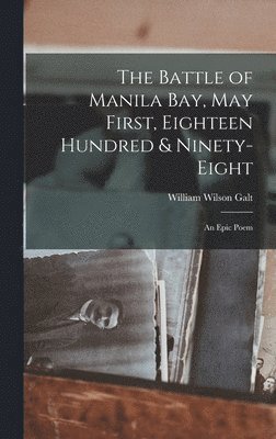 bokomslag Battle of Manila Bay, May First, Eighteen Hundred & Ninety-eight; an Epic Poem