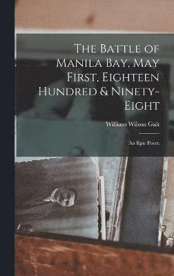 William Wilson Galt - Battle of Manila Bay, May First, Eighteen Hundred & Ninety-eight; an Epic Poem, Inbunden