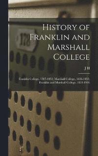 bokomslag History of Franklin and Marshall College; Franklin College, 1787-1853; Marshall College, 1836-1853; Franklin and Marshall College, 1853-1903