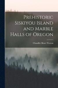 bokomslag Prehistoric Siskiyou Island and Marble Halls of Oregon