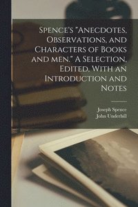 bokomslag Spence's &quot;Anecdotes, Observations, and Characters of Books and men.&quot; A Selection, Edited, With an Introduction and Notes