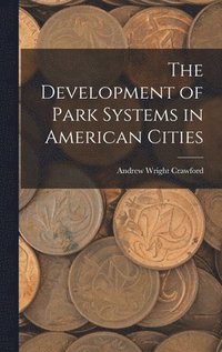 bokomslag The Development of Park Systems in American Cities