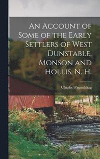 bokomslag An Account of Some of the Early Settlers of West Dunstable, Monson and Hollis, N. H.