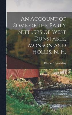 bokomslag An Account of Some of the Early Settlers of West Dunstable, Monson and Hollis, N. H.