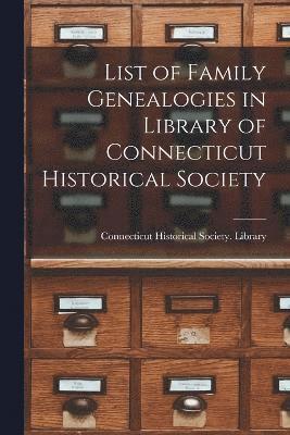 List of Family Genealogies in Library of Connecticut Historical Society 1