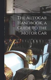 bokomslag The Autocar Handbook, a Guide to the Motor Car