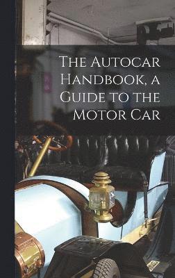 The Autocar Handbook, a Guide to the Motor Car 1