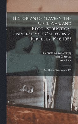 Ann Lage, Kenneth M Ive Stampp, John G Sproat - Historian of Slavery, the Civil War, and Reconstruction, University of California, Berkeley, 1946-1983, Inbunden