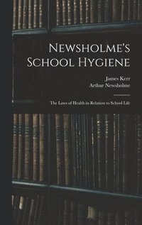 bokomslag Newsholme's School Hygiene; the Laws of Health in Relation to School Life