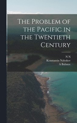 N N 1875-1944 Golovin, A Bubnov, Konstantin Nabokov, N. N. 1875-1944 Golovin, A. Bubnov, N N. 1875-1944 Golovin, N. N. Golovin - Problem of the Pacific in the Twentieth Century, Inbunden