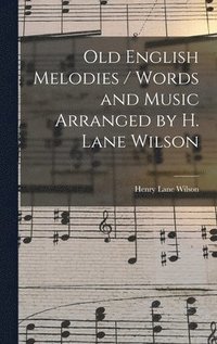 bokomslag Old English Melodies / Words and Music Arranged by H. Lane Wilson