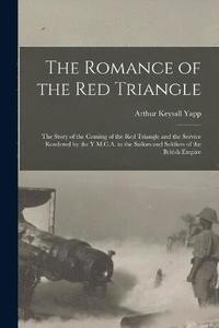 bokomslag The Romance of the red Triangle; the Story of the Coming of the red Triangle and the Service Rendered by the Y.M.C.A. to the Sailors and Soldiers of the British Empire