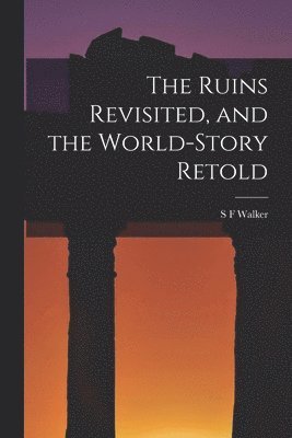 bokomslag The Ruins Revisited, and the World-story Retold