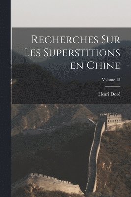 bokomslag Recherches sur les superstitions en Chine; Volume 15