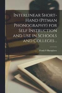 bokomslag Interlinear Short-hand (Pitman Phonography) for Self Instruction and use in Schools and Colleges ..
