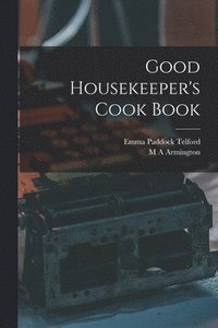 bokomslag Good Housekeeper's Cook Book