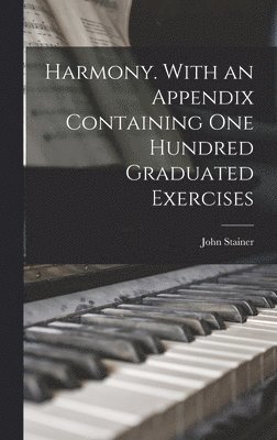 John Stainer - Harmony. With an Appendix Containing one Hundred Graduated Exercises, Inbunden