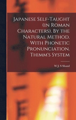 bokomslag Japanese Self-taught (in Roman Characters). By the Natural Method. With Phonetic Pronunciation. Thimm's System