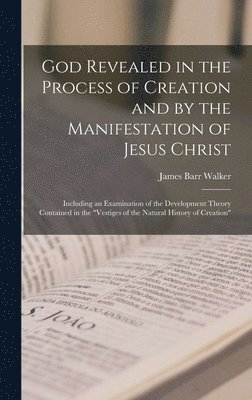 God Revealed in the Process of Creation and by the Manifestation of Jesus Christ 1