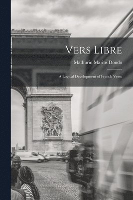 Vers libre; a logical development of French verse 1