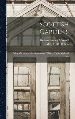 Scottish Gardens; Being a Representative Selection of Different Types, old and New 1