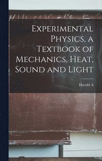 bokomslag Experimental Physics, a Textbook of Mechanics, Heat, Sound and Light