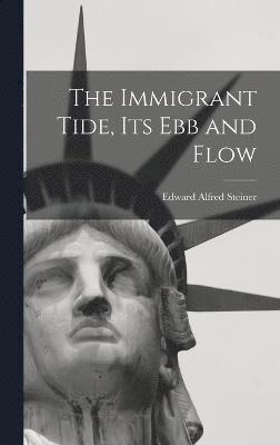 bokomslag The Immigrant Tide, its ebb and Flow