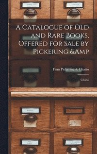 bokomslag Catalogue of old and Rare Books, Offered for Sale by Pickering & Chatto