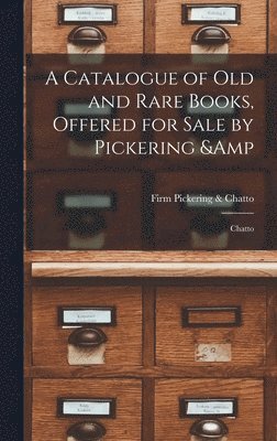 bokomslag Catalogue of old and Rare Books, Offered for Sale by Pickering & Chatto