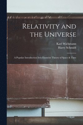 Relativity and the Universe; a Popular Introduction Into Einsteins Theory of Space & Time 1