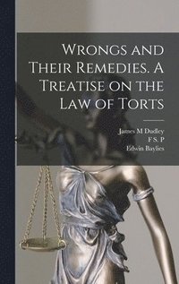 bokomslag Wrongs and Their Remedies. A Treatise on the law of Torts