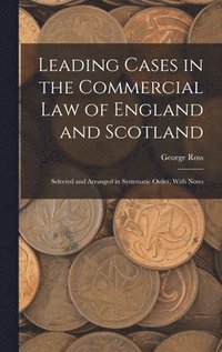 bokomslag Leading Cases in the Commercial law of England and Scotland
