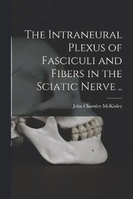 The Intraneural Plexus of Fasciculi and Fibers in the Sciatic Nerve .. 1