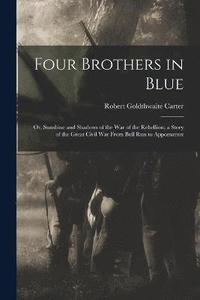 bokomslag Four Brothers in Blue; or, Sunshine and Shadows of the War of the Rebellion; a Story of the Great Civil war From Bull Run to Appomattox