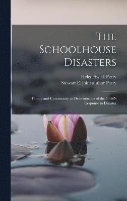 Helen Swick Perry, Stewart E Joint Author Perry, Stewart E. Joint Author Perry, Stewart E. joint author Perry - Schoolhouse Disasters; Family and Community as Determinants of the Child's Response to Disaster, Inbunden