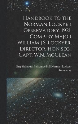 Handbook to the Norman Lockyer Observatory. 1921. Comp. by Major William J.S. Lockyer, Director. Hon sec., Capt. W.N. McClean, Inbunden
