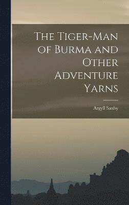 The Tiger-man of Burma and Other Adventure Yarns 1