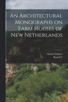 bokomslag An Architectural Monographs on Farm Houses of New Netherlands