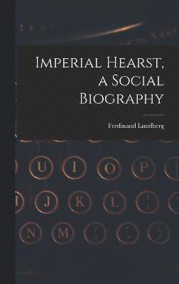 Imperial Hearst, a Social Biography 1