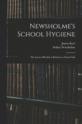bokomslag Newsholme's School Hygiene; the Laws of Health in Relation to School Life