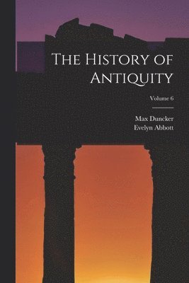 Evelyn Abbott, Max Duncker - History of Antiquity; Volume 6, Häftad
