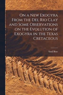 On a new Exogyra From the Del Rio Clay and Some Observations on the Evolution of Exogyra in the Texas Cretaceous 1