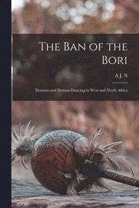 bokomslag The ban of the Bori; Demons and Demon-dancing in West and North Africa