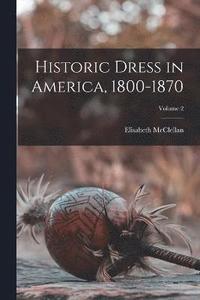 bokomslag Historic Dress in America, 1800-1870; Volume 2