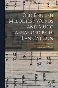 bokomslag Old English Melodies / Words and Music Arranged by H. Lane Wilson