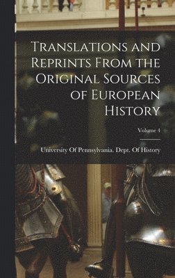 bokomslag Translations and Reprints From the Original Sources of European History; Volume 4